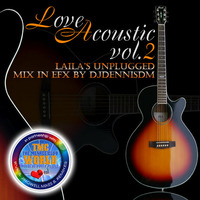 Love Acoustic vol 2 - Laila's Unplugged Mix in EFX by DJDennisDM by The Menace Club World - House of Party People