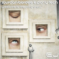 Jourdan Bordes & Ponytech - Welcome to the Pony Show EP // New Release on March 22nd - J