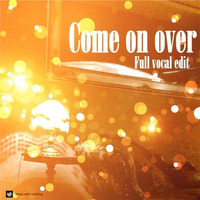 Come on over - Full Vocal Edit by ɱaṧ