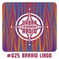 UCR #025 by Barrio Lindo by Urban Cosmonaut Radio