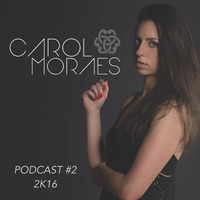 PODCAST #2 2K16 - CAROL MORAES by Carol Moraes
