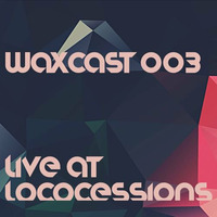 Waxcast 003 - Live at Lococessions by Wax Hands