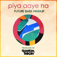 PIYA AAYE NA - FUTURE BASS MASHUP - QUANTUM THEORY *Featured on Electronyk Podcast 12* by Quantum Theory