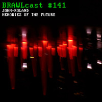 BRAWLcast #141 John+Roland - Memories Of The Future by BRAWLcast