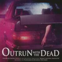 Outrun With The Dead (Exclusive track for Miami Cannibal Massacre) by Vincenzo Salvia