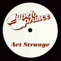 Act Strange by Superprince