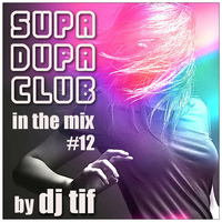 SUPA DUPA CLUB In The Mix #12 by DJ Tif by DJ Tif
