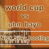 World Cup Vs Uhm Bayo - Nick Silva Bootleg Free download by Nick Silva