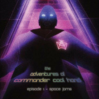 Adventures Of Commander Cool Hand - Episode 1 - Space Jams by Cool Hand J