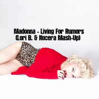 Madonna - Living For Rumors (Lori B. &amp; Alex Nocera Mashup) by Alex Nocera
