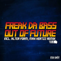 Freak Da Bass - Out Of Future (Alter Form Remix) by Ego Shot Recordings