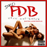 Young Dro - Fuck Dat Bitch (BΛKTΞRIΛ JΛCKIN' BOOTLΞG) *Free Download Press Buy* by Bakteria