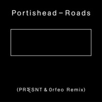Portishead - Roads (PR3SNT &amp; 0rfeo Remix) by 0rfeo