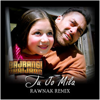 Bajrangi Bhaijaan - Tu Jo Mila(RAWnak Remix)(Preview) by Ronak Damani