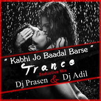 Kabhi Jo Baadal Barse (Seductive Trance Mix) DJ PRASEN & DJ ADIL (DUBAI) 2014 by DJ PRASEN