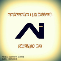 Banjaara - Siddharth & Aniruddha (Dubstep Mix)**FREE Download** by ANIRUDe