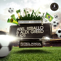 Abel Riballo &amp; Alex Greed ft. KDS - Futbol Mundial (It's called Football, not Soccer) (Radio Cut) by Alex Greed