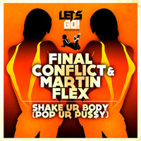 Final Conflict & Martin Flex - Shake Ur Body (Pop Ur Pu$$y)"Out Now" by Martin Flex