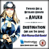 Twisted Dee and Spyglass Edmund Ft Amuka - Destination (We Are the Ones) (Rob Moores Remix) by Rob Moore