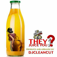 They Juice You? by Dj Cleancut