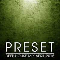 Deep House Mix April 2015 by Preset