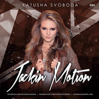 Music by Katusha Svoboda - Jackin Motion #034 by Katusha Svoboda
