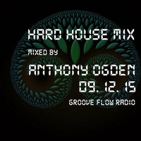 Anthony Ogden - Hard House &amp; Bounce Mix - Live on Groove Flow Radio - 9th December 2015 by Anthony Ogden