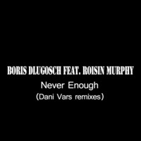 Boris Dlugosch Feat. Roisin Murphy - Never Enough (Dani Vars remix) by Dani Vars