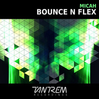Micah - Bounce N Flex (Original Mix)  OUT NOW! by Tantrem Recordings