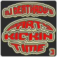Dj Deathrow - Party Kickin Time 3 by DJ Deathrow