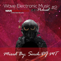 Wave Electronic Music Podcast #2 Mixed By: Serch DJ MT by Wave Essence Media