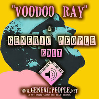 Voodoo Ray - a GENERIC PEOPLE Fix-Up/Edit by Generic People