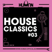 HUMAN pres. HOUSE CLASSICS #03 by HUMAN