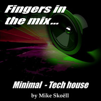 Podcast 09 - Fingers in the mix (Minimal-Tech-house) by Mike Skoëll