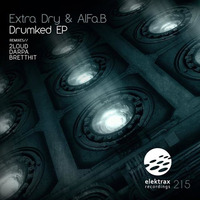 Extra Dry, AlFa.B - Drumked (2Loud Remix) - Elektrax Recordings by 2Loud / Lapadula