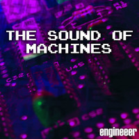Engineeer - The Sound of Machines by engineeer