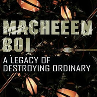 MacheeeN Boi - A Legacy of Destroying Ordinary [MIX] by MacheeeN Boi