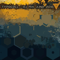Typecell - DJ Mix June 2016 by Typecell