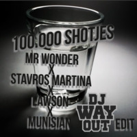 100.000 Shotjes - Mr Wonder X Stavros Martina X Lawson X Munisian (DJ WayOut Edit) by DJ WayOut