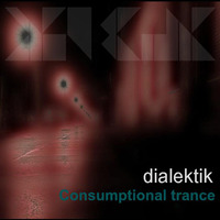 dialektik (2012) - consumptional trance by ivo303