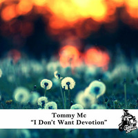 Tommy Mc - I Don't Want Devotion [Tall House Digital] OUT NOW, HIT BUY!! by Tommy Mc