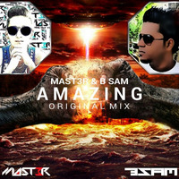Dj MaSt3R & Dj B Sam - Amazing (Original Mix) by Dj MaSt3R Mst