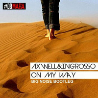 Axwell^Ingrosso - On My Way (BigNoise Bootleg) by Simone BigNoise Testa