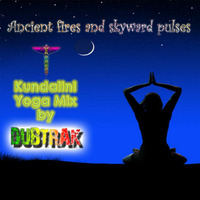 Ancient Flames and Skyward Pulses - Kundalini Yoga Mix by Dubtrak by dubtrak