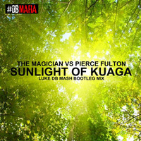 The Magician vs Pierce Fulton - Sunlight Of Kuaga (Luke DB Mash Bootleg Mix) by Luke DB
