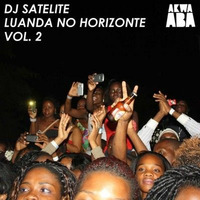 Luanda No Horizonte Vol 2 By Dj Satelite - Akwaaba Music & Seres Produções  by djsatelite