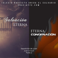 Salvación Eterna o Eterna Condenación (Parte 2) by Josue Rodriguez