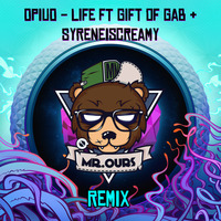 Opiuo - Life Ft Gift Of Gab & Syreneiscreamy (Mr. Ours Remix) by Mr. Ours