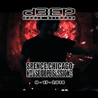 D3EP Radio Network ~ HOUSE DOPE SESSIONS ~ 9 /17/14 by Spence (Chicago)