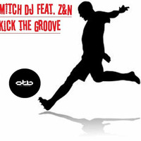 Mitch Dj Feat. Z&amp;N - Kick The Groove (Original Mix) by MITCH B. DJ